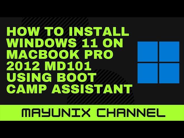 How to Install Windows 11 on Macbook Pro 2012 MD101 using Boot Camp Assistant