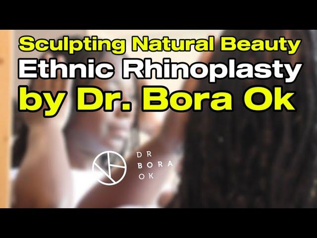 Sculpting Natural Beauty | Ethnic Rhinoplasty by Dr. Bora Ok