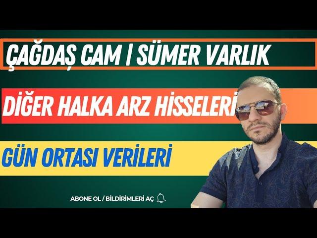 GÜZELLL ÇAĞDAŞ CAM SÜMER VARLIK VE DİĞER HALKA ARZ HİSSELERİ GÜN ORTASI VERİLERİ #cgcam #smrva