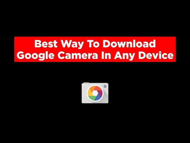 Google Camera Download | Download Gcam On Any Android Phone