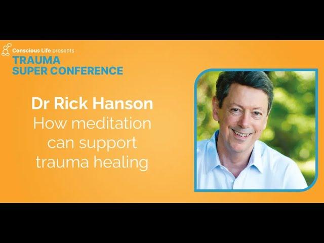 How meditation can support trauma healing | Dr Rick Hanson | Trauma Super Conference 2023