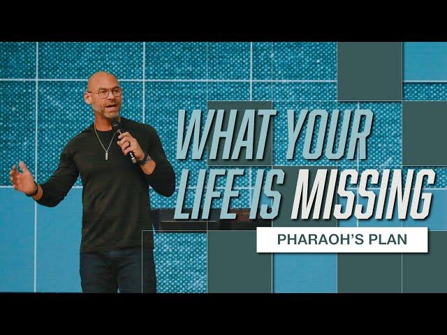 What Your Life Is Missing | Pharaoh's Plan