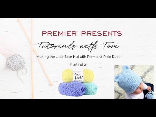 Tutorials with Tori - Premier® Pixie Dust Little Bear Hat 1/2 #WithMe