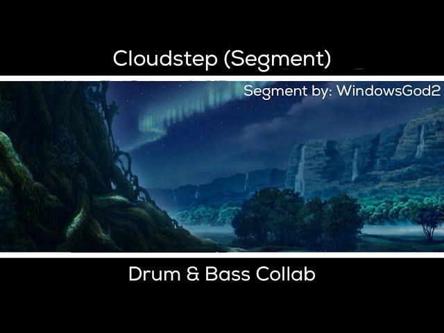 Cloudstep (Segment) - Drum & Bass collab | By WindowsGod2