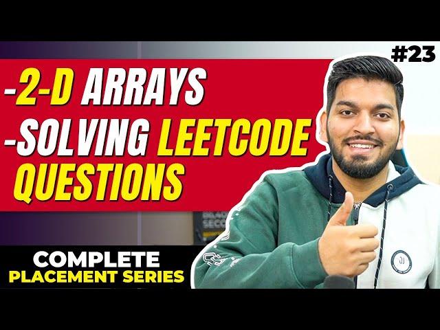 Lecture 23: Introduction to 2D Arrays in C++ || LeetCode Questions