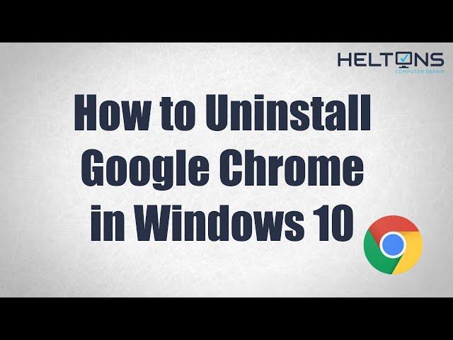 How to Uninstall Google Chrome in Windows 10