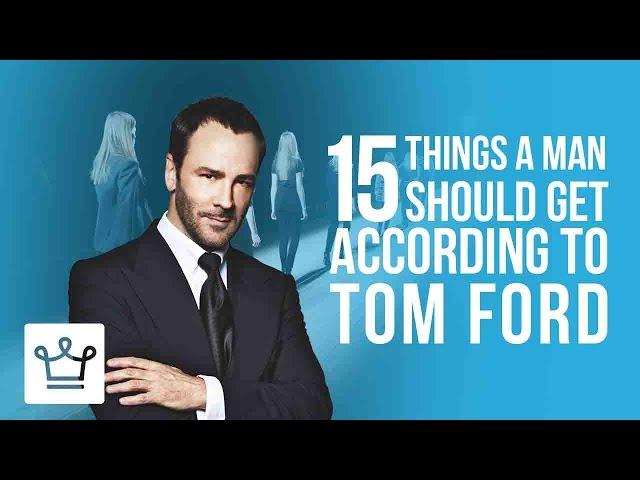 15 Things Every Man Should Get According To Tom Ford