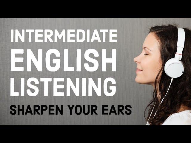 Intermediate English Listening Practice: Sharpen Your Ears