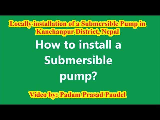 Submersible Pump || locally Installation || Field installation || Padam Prasad Paudel