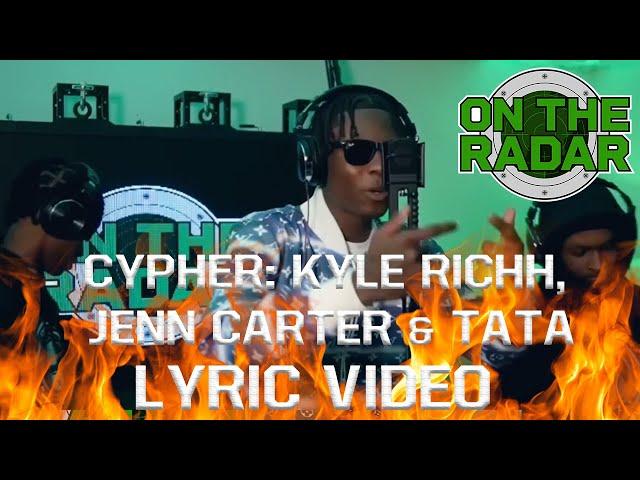 CYPHER: Kyle Richh, Jenn Carter & Tata (Lyric video by @Teenello)