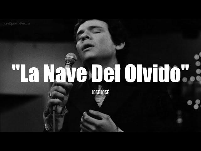 LA NAVE DEL OLVIDO - José José (LETRA)