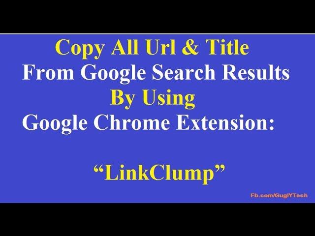 Copy All Url & Title From Google Search Results By Google Chrome Extension - Linkclump