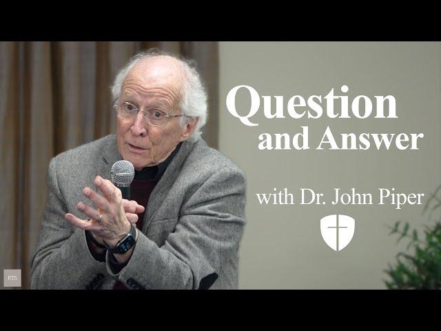 Dr. John Piper: Q and A