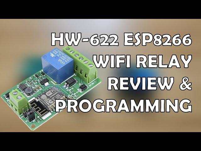 HW 622 ESP8266 WIFI Relay Review & Programming for Home Automation