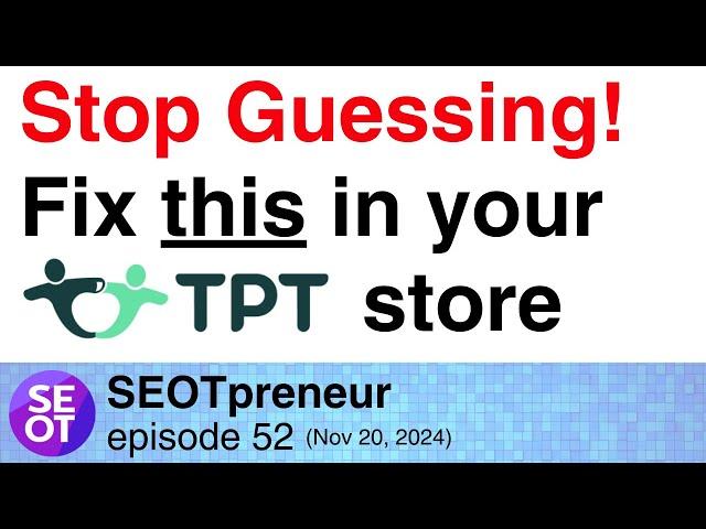 STOP GUESSING! FIX THIS IN YOUR TPT STORE | TPT Seller E52