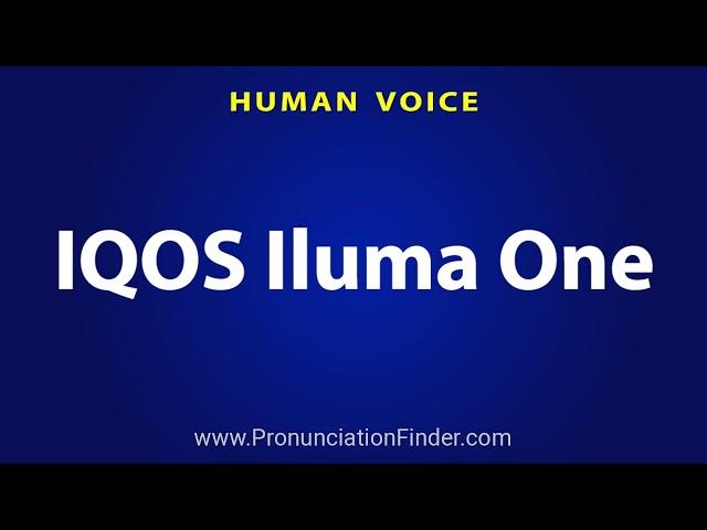 How To Pronounce IQOS Iluma One