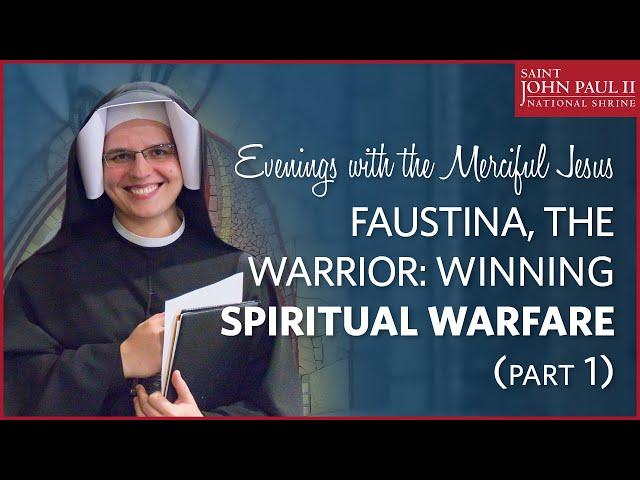 “Faustina, the Warrior: Winning Spiritual Warfare” Part 1 — Sr. Gaudia Skass, OLM | January 22, 2020