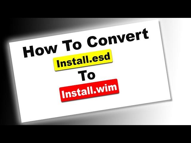 How To Convert ESD TO WIM