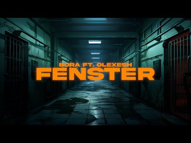 BORA FT. OLEXESH - FENSTER