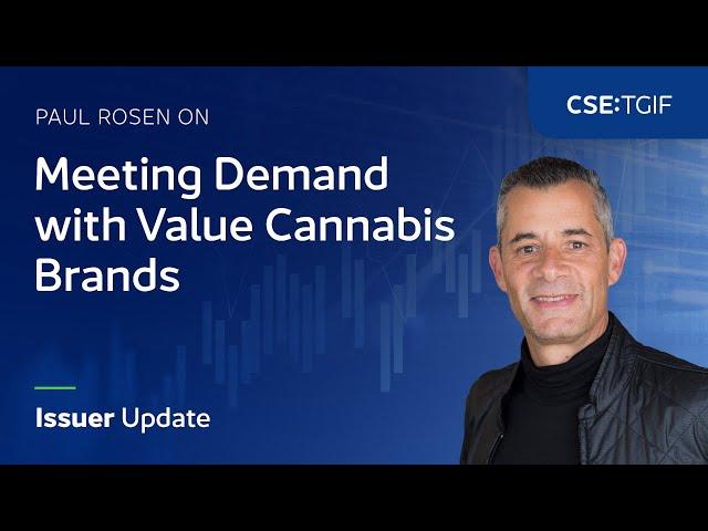 Paul Rosen on Meeting Demand with Value Cannabis Brands | Issuer Update (CSE:TGIF)