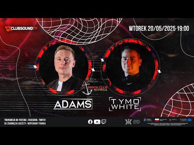 ADAMS & TYMO WHITE  live !  Clubsound TV ! Episode 188!
