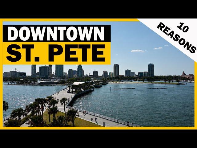 TOP 10 REASONS to MOVE TO DOWNTOWN ST. PETERSBURG Florida / Living in St. Pete