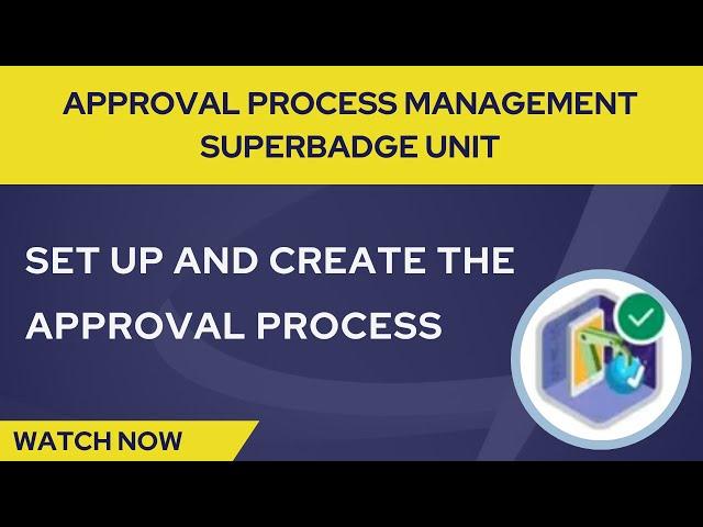 Set Up And Create The Approval Process | Approval Process Management Superbadge Unit