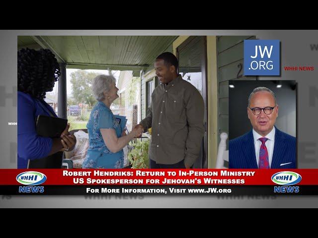 WHHI NEWS | Robert Hendriks: Return to In-Person Ministry | Jehovah’s Witnesses | JW.org | WHHITV