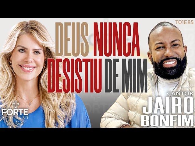 DEUS NUNCA DESISTIU DE MIM ! JAIRO BONFIM #MAISFORTEPODCAST