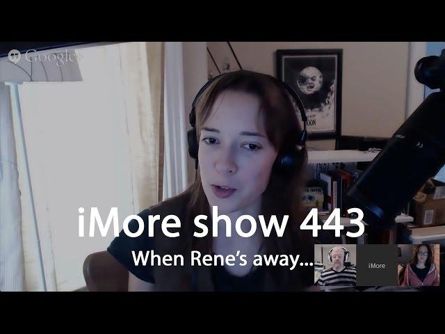 iMore show 443: When Rene's away...