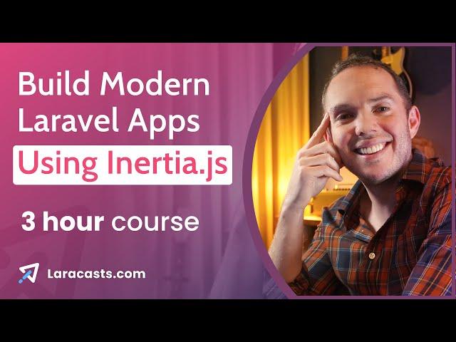 How to Build Modern Laravel Apps With Inertia - Full 3 Hour Laracasts Course, with Jeffrey Way