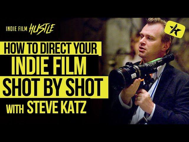 How to Direct Your Indie Film Shot by Shot with Steve Katz