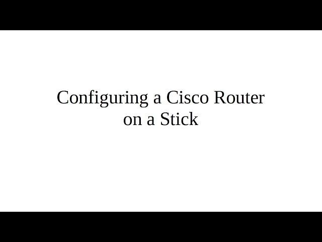 Configuring a Cisco Router on a Stick