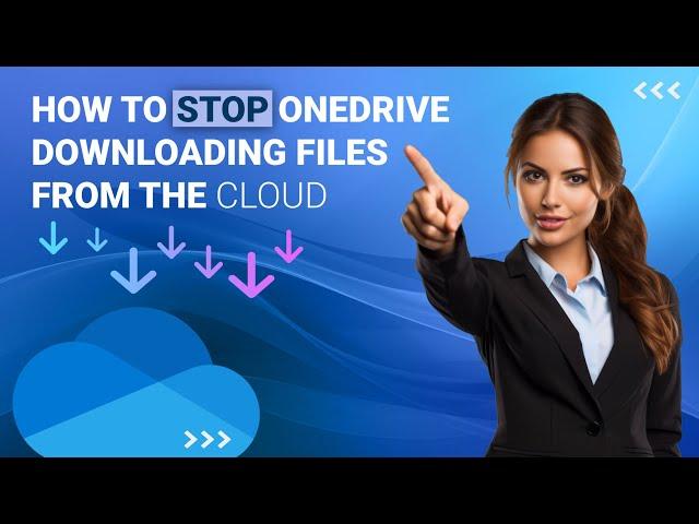 How to STOP OneDrive Downloading Files from the Cloud