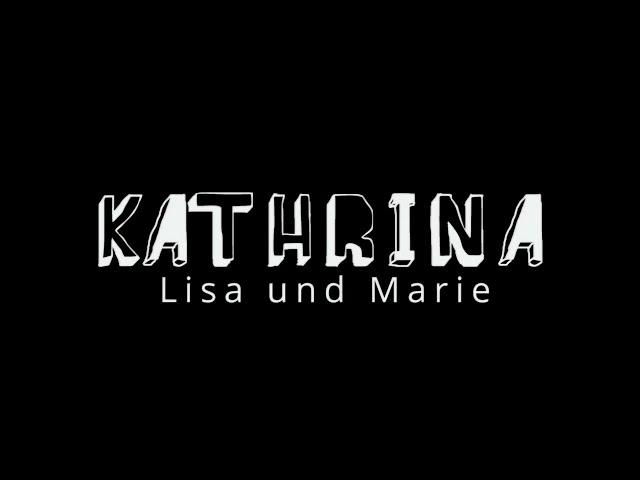 KATHRINA - Lisa und Marie