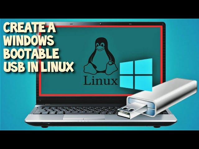 Create a Bootable Windows USB on Linux 2021 Guide