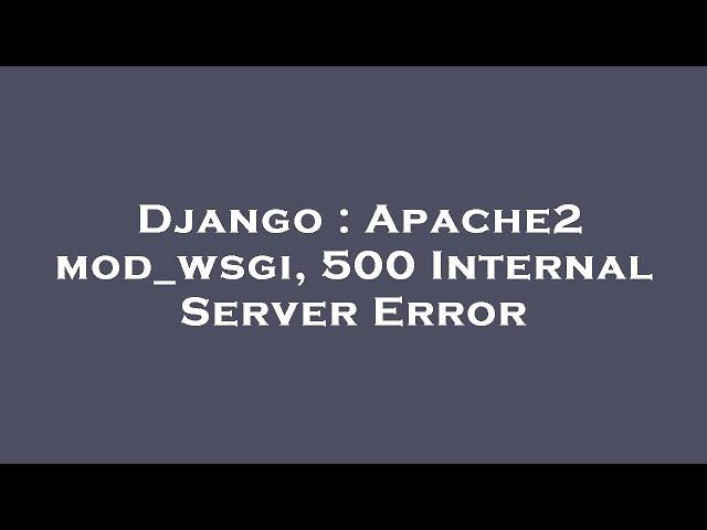 Django : Apache2 mod_wsgi, 500 Internal Server Error