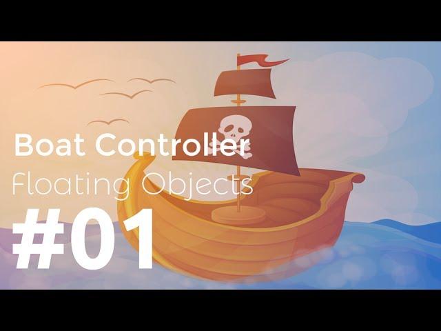 #01 - Make a Boat Controller in Unity