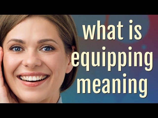 Equipping | meaning of Equipping