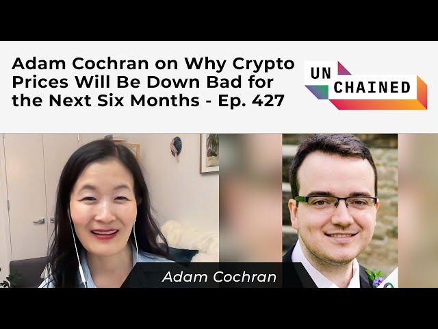 Adam Cochran on Why Crypto Prices Will Be Down Bad for the Next Six Months - Ep. 427