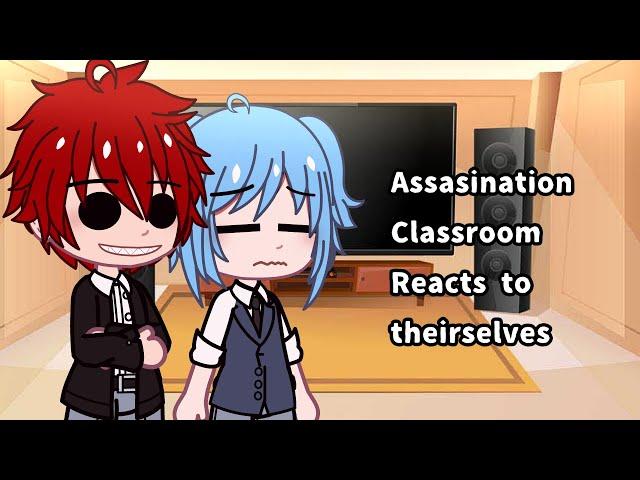 Assasination Reacts to their selves || Assasination Classroom || Read Desc.