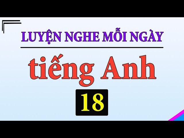 [ Tập 18 ] Kiên trì luyện nghe tiếng Anh 1 tiếng mỗi ngày