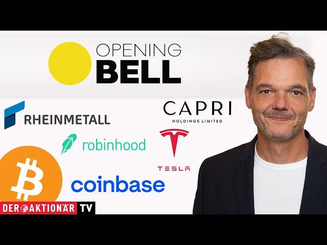 Opening Bell: Rheinmetall, Hensoldt, Bitcoin, Robinhood, Coinbase, Tesla, Capri Holdings