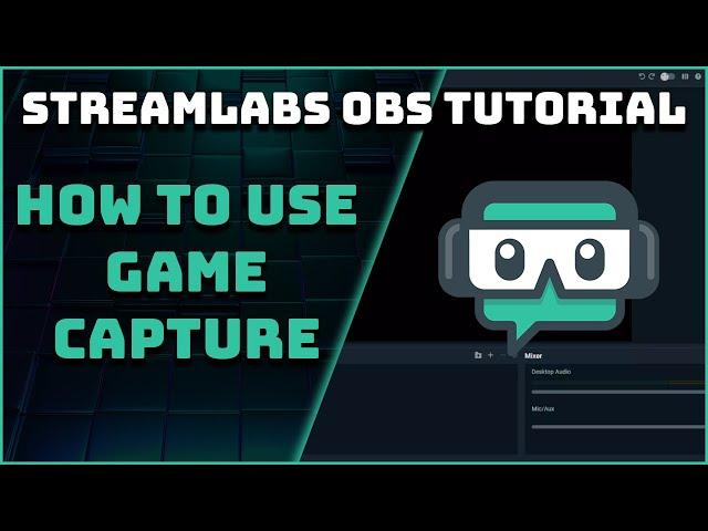 How To Use The Game Capture - Streamlabs OBS Tutorial