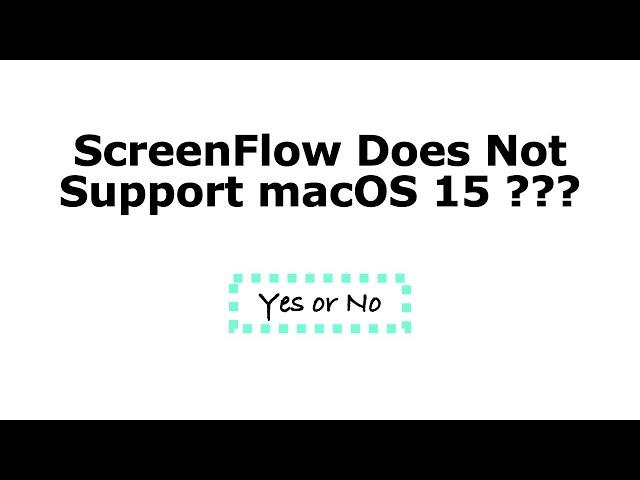 ScreenFlow Does Not Support macOS 15 ???