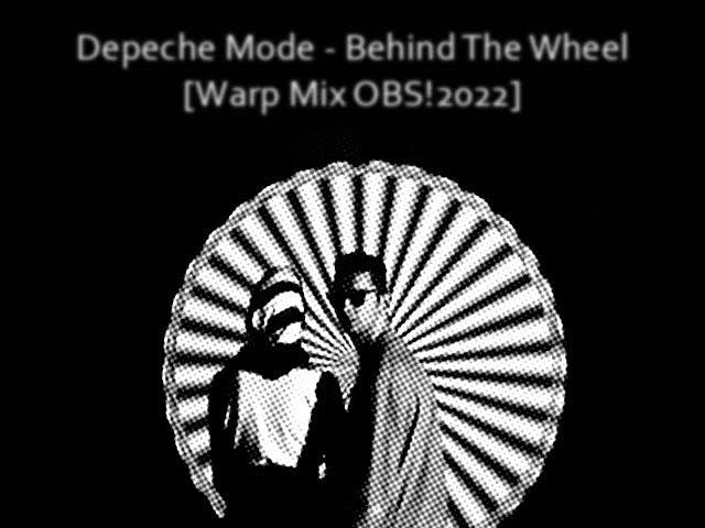 Depeche Mode - Behind The Wheel [Warp Mix OBS!2022]