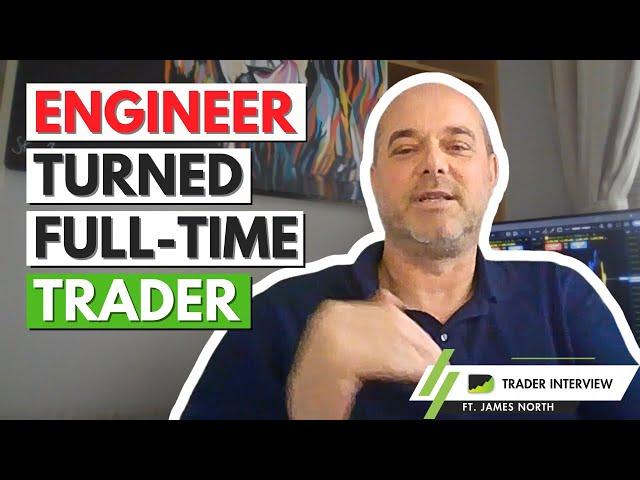 How An Engineer Became Full-Time Trader - James North