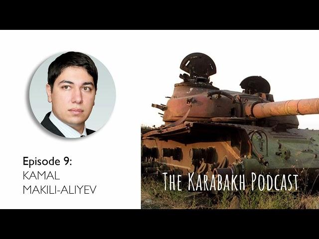 Karabakh Podcast – Kamal Makili-Aliyev