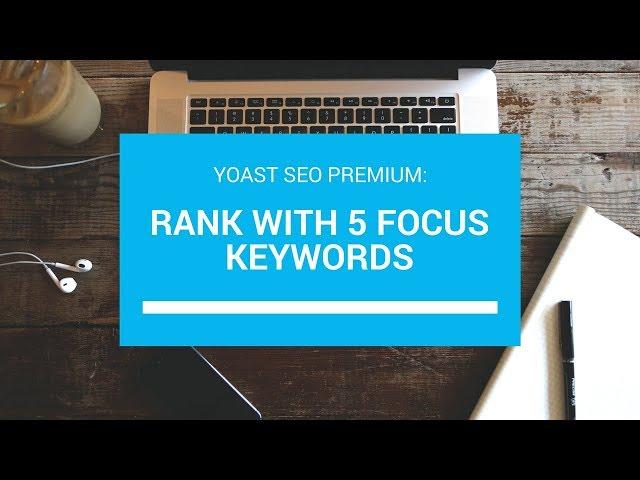 Yoast SEO: How to use Yoast SEO Premium with 5 Focus Keywords (Easy Steps)