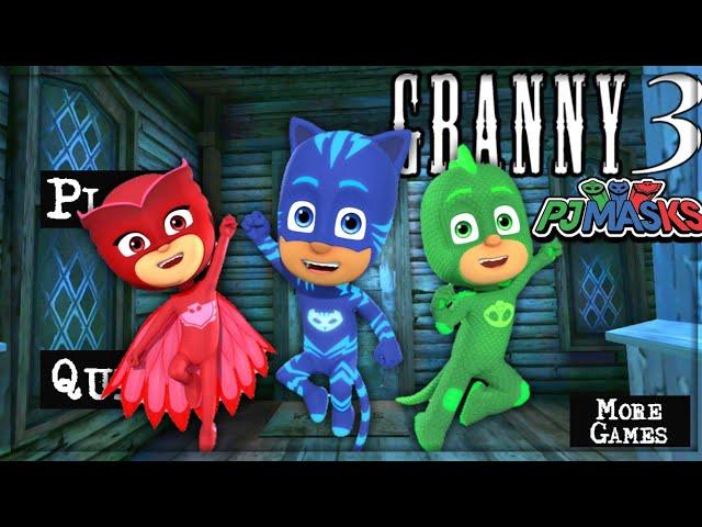 Granny 3 is Catboy, Owlette and Gekko From PJ Masks!